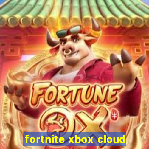 fortnite xbox cloud