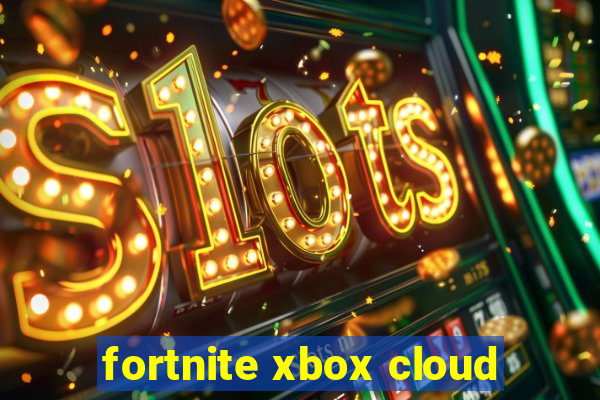 fortnite xbox cloud