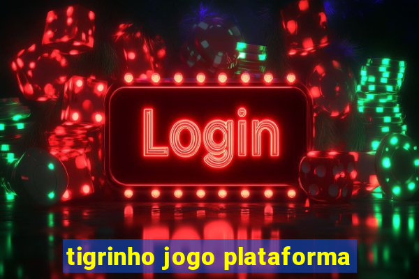 tigrinho jogo plataforma