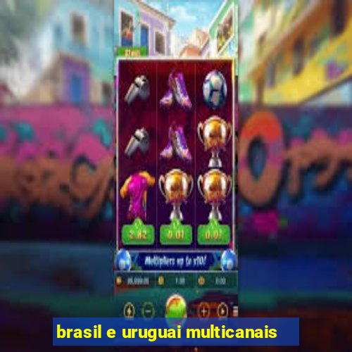 brasil e uruguai multicanais