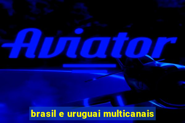 brasil e uruguai multicanais