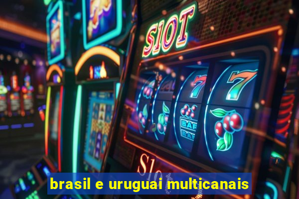 brasil e uruguai multicanais