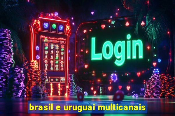 brasil e uruguai multicanais