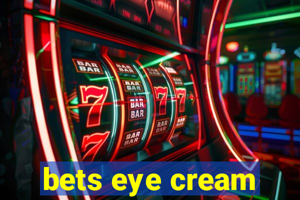 bets eye cream