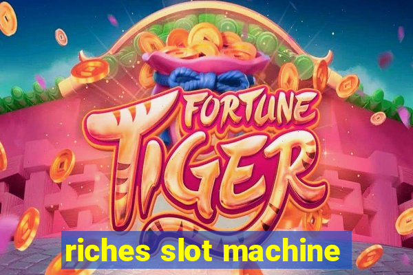 riches slot machine