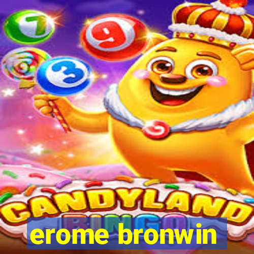 erome bronwin