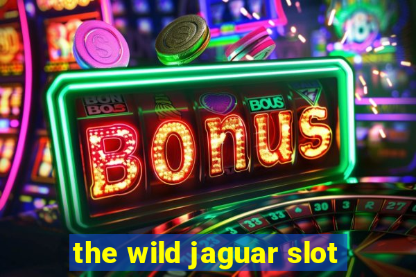 the wild jaguar slot