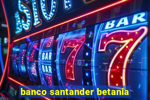 banco santander betania