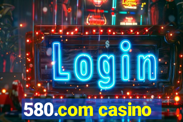 580.com casino