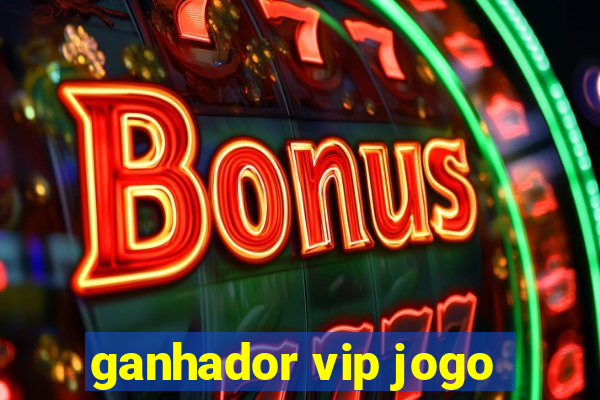 ganhador vip jogo