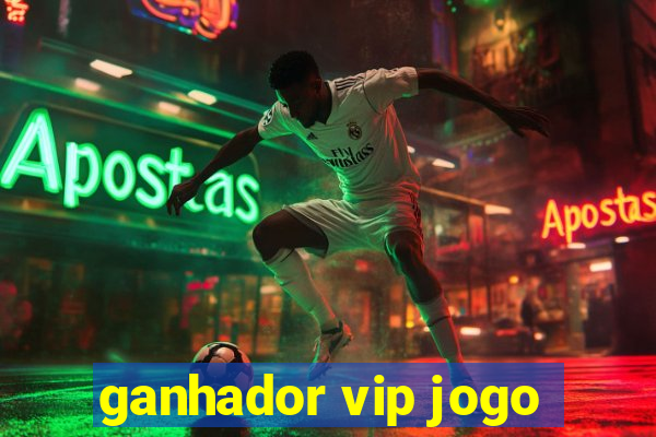 ganhador vip jogo