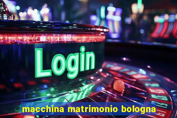 macchina matrimonio bologna