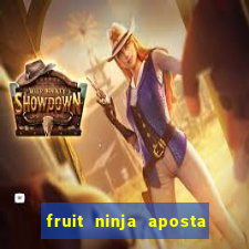 fruit ninja aposta 1 real