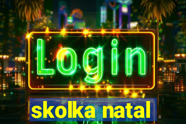 skolka natal