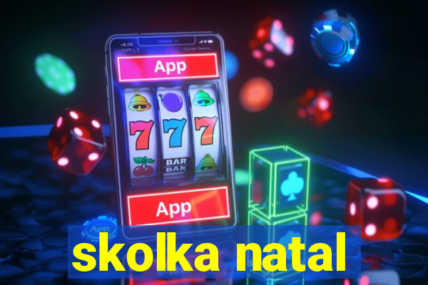 skolka natal