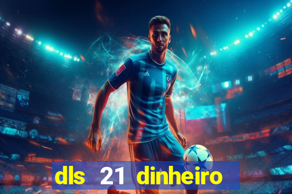 dls 21 dinheiro infinito download