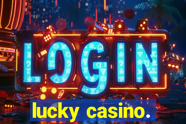 lucky casino.