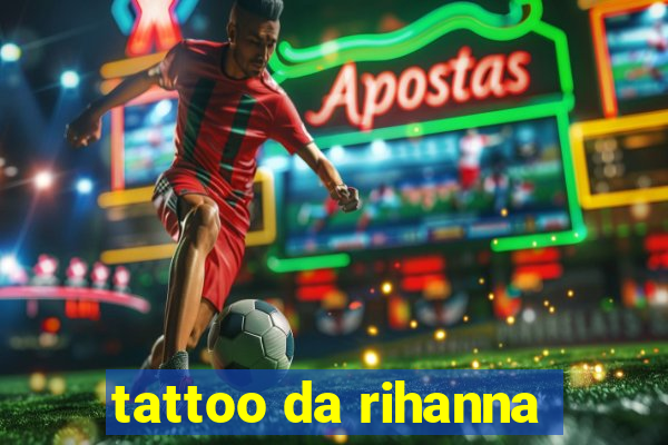 tattoo da rihanna