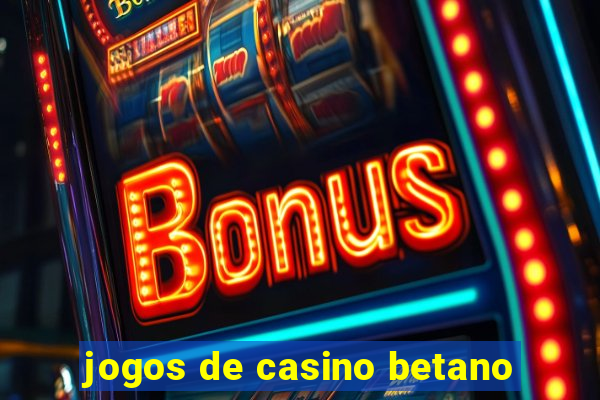 jogos de casino betano