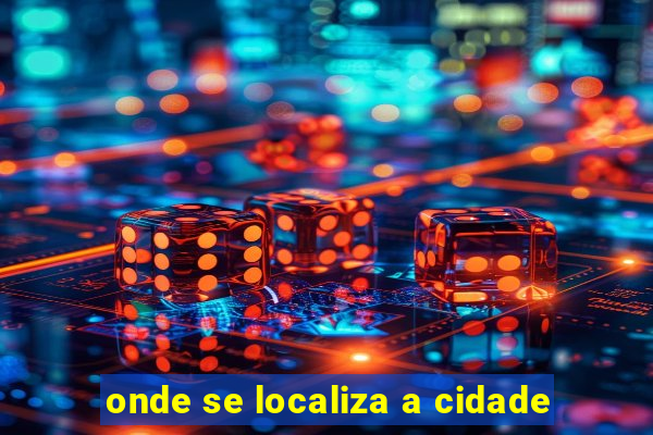 onde se localiza a cidade