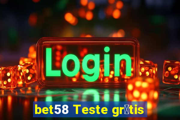 bet58 Teste gr谩tis