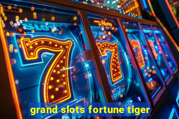 grand slots fortune tiger