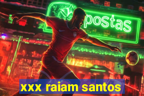 xxx raiam santos