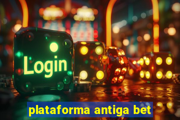 plataforma antiga bet