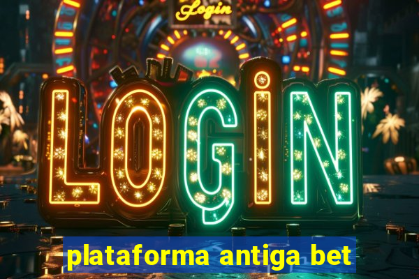 plataforma antiga bet