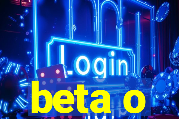 beta o