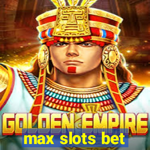 max slots bet