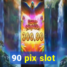 90 pix slot