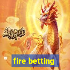 fire betting