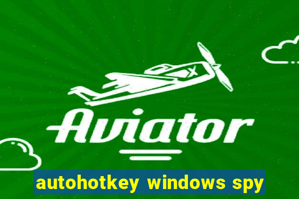 autohotkey windows spy