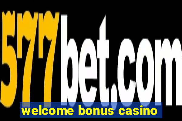 welcome bonus casino