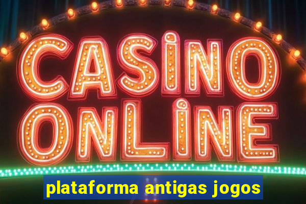 plataforma antigas jogos