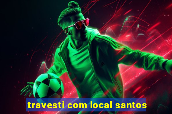 travesti com local santos