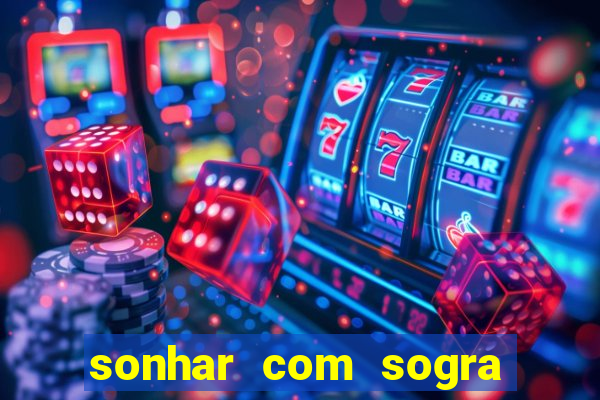 sonhar com sogra no jogo do bicho