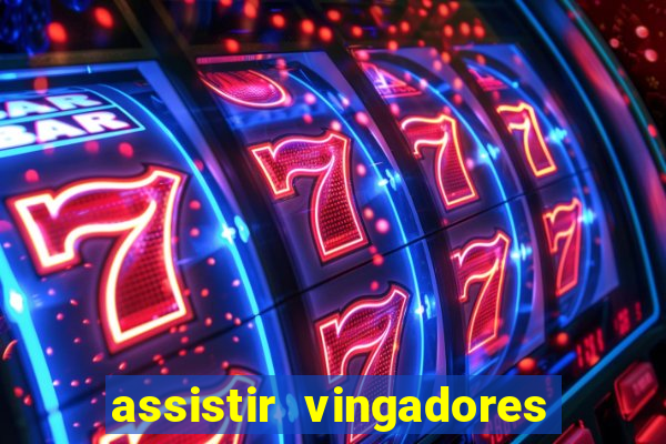 assistir vingadores ultimato filme completo dublado