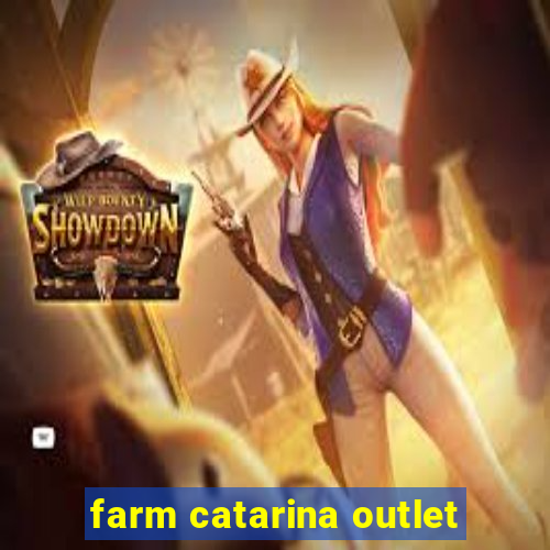 farm catarina outlet