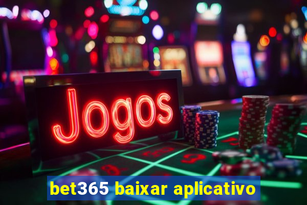 bet365 baixar aplicativo