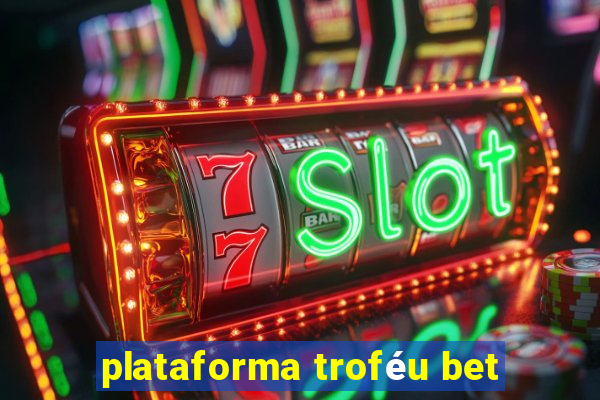 plataforma troféu bet