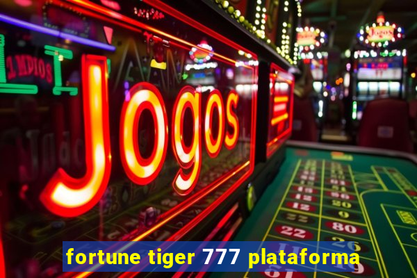 fortune tiger 777 plataforma