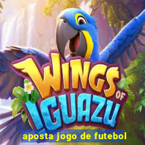 aposta jogo de futebol