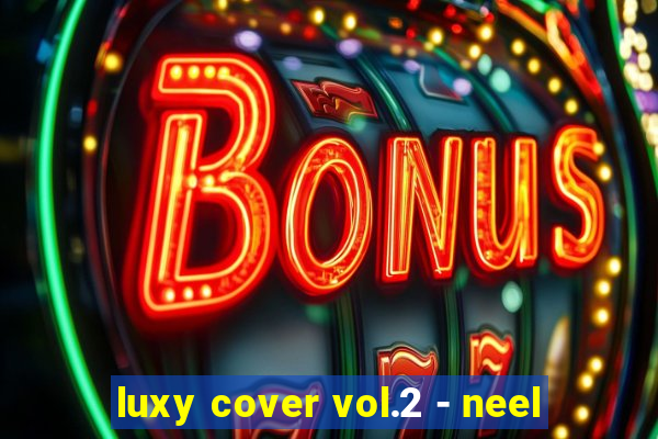 luxy cover vol.2 - neel