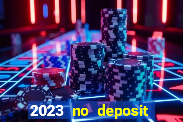 2023 no deposit casino bonus codes