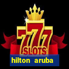 hilton aruba caribbean resort and casino