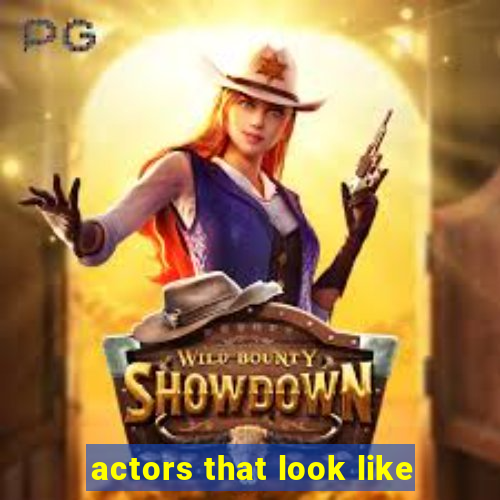 actors that look like