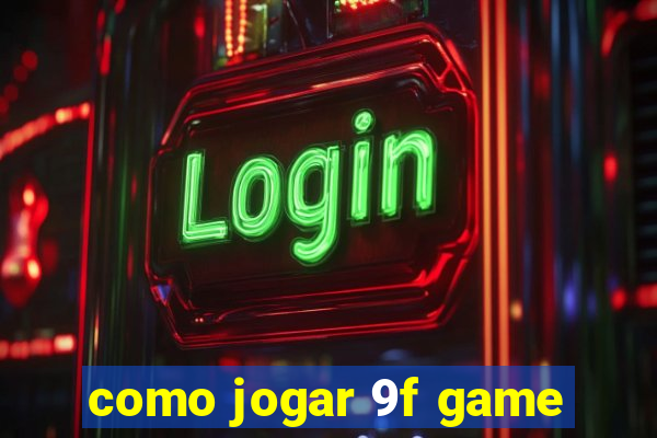 como jogar 9f game