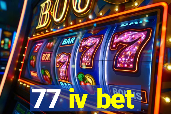 77 iv bet